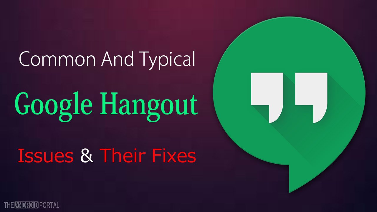 Common Typical Google Hangout Issues Their Fixes