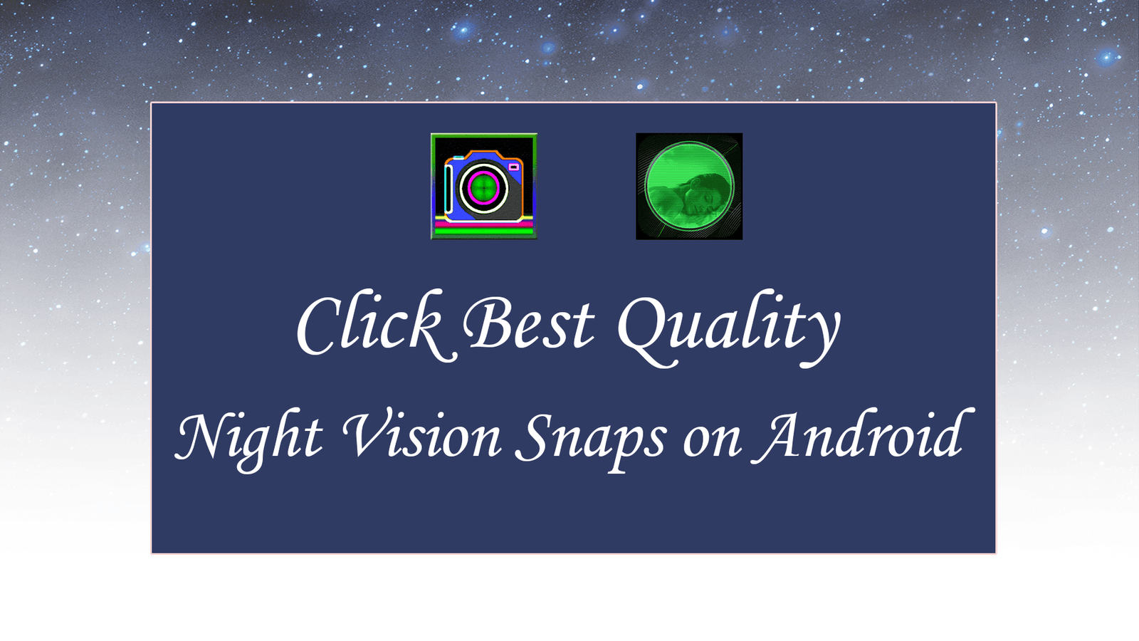 Click Best Quality Night Vision Snaps on Android - theandroidportal.com