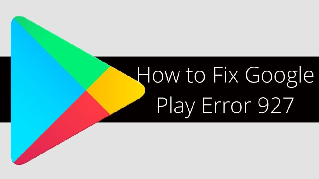 how-to-fix-google-play-error-927-on-android