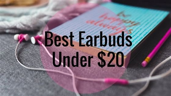 Best Earbuds Under $20 You Can Buy in 2017
