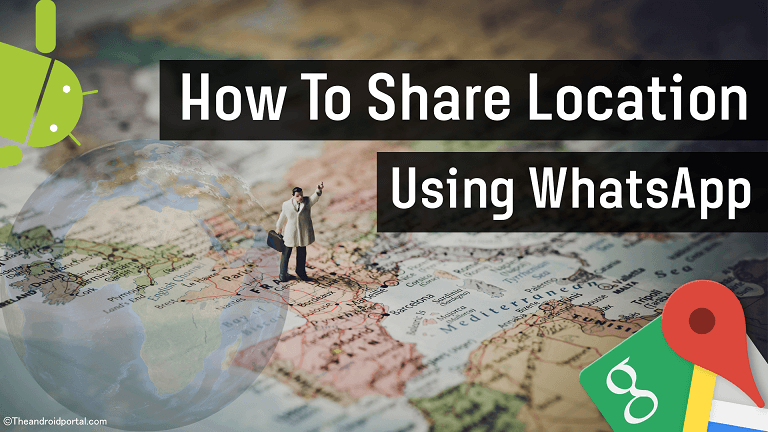 How To Share Location Using WhatsApp - theandroidportal.com