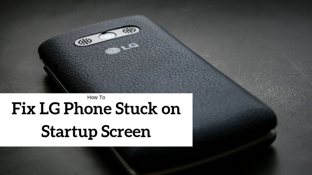 how-to-fix-lg-phone-stuck-on-startup-screen-theandroidportal