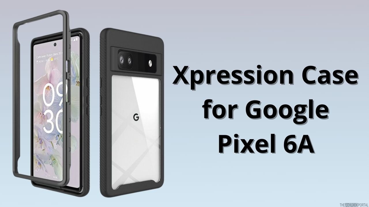 Xpression Case for Google Pixel 6A