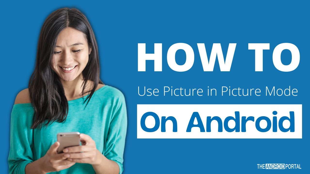 How To Use Picture-In-Picture On Your Android