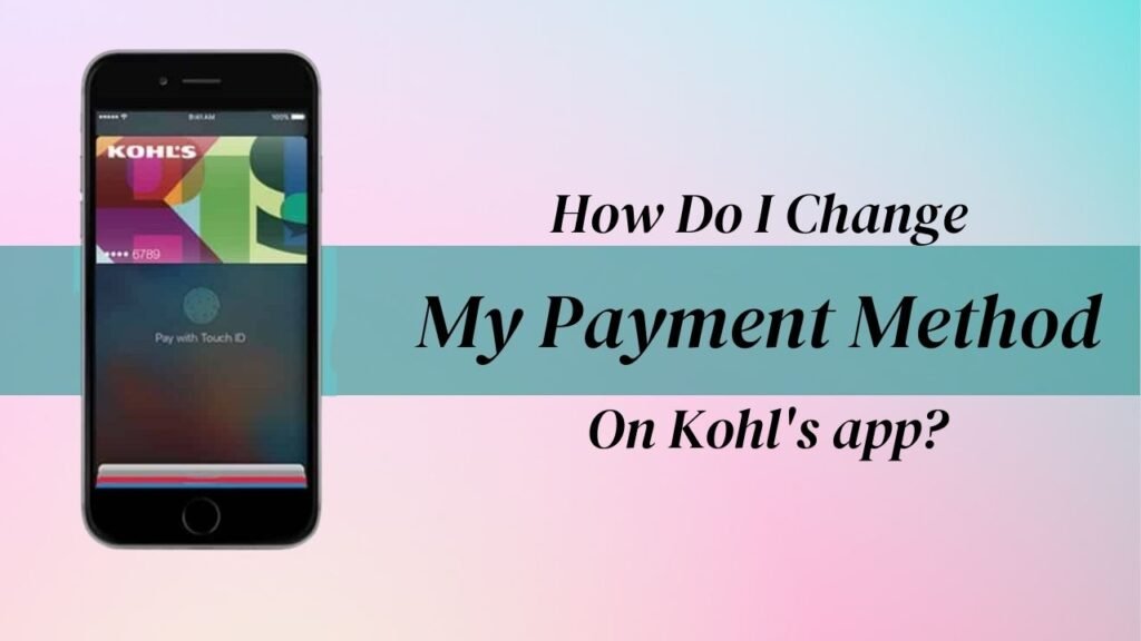 how-do-i-change-my-payment-method-on-kohl-s-app-theandroidportal